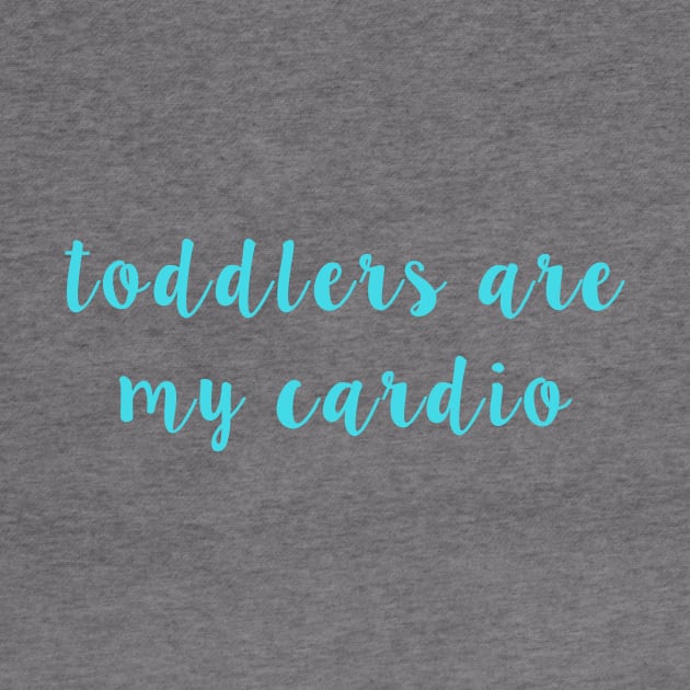 Toddlers Are My Cardio by winsteadwandering